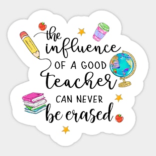 The Influence of a Good Teacher Can Never Be Erased Sticker